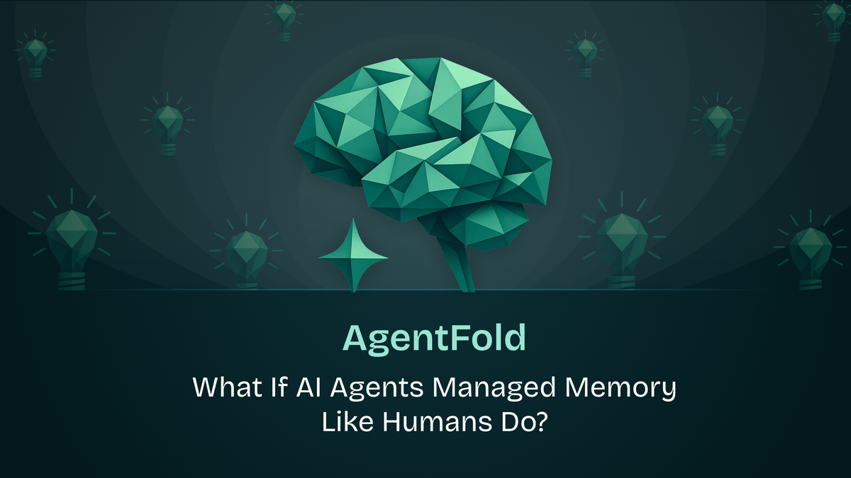 AgentFold : What If AI Agents Managed Memory Like Humans Do?