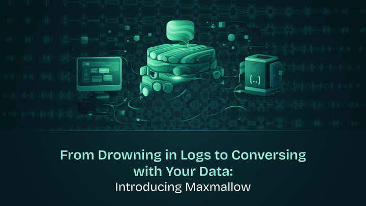 From Drowning in Logs to Conversing with Your Data: Introducing Maxmallow